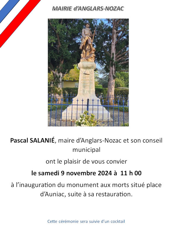 Pascal Salanié, maire d’Anglars-Nozac, et son conseil municipal ont le plaisir de vous convier le samedi 9 novembre 2024 à 11 h à l’inauguration du monument aux morts situé place d’Auniac, suite à sa restauration. Cette cérémonie sera suivie d’un cocktail.